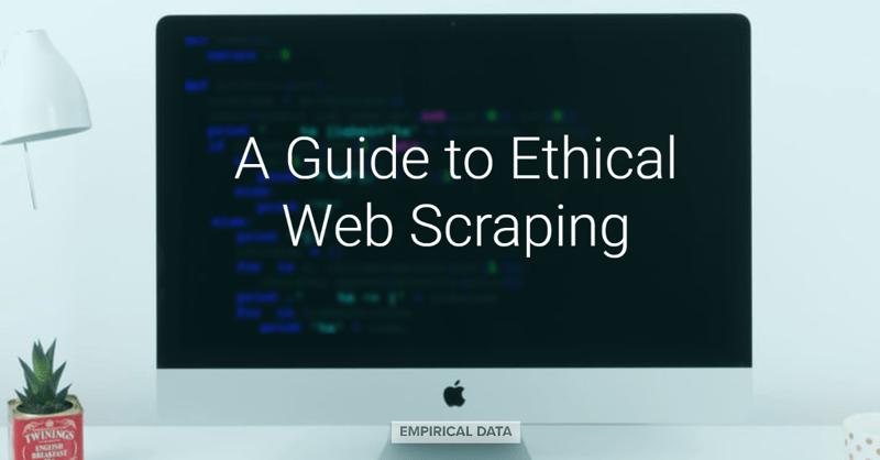A Guide to Ethical Web Scraping